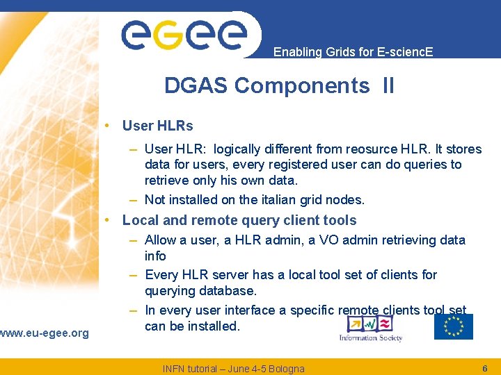 www. eu-egee. org Enabling Grids for E-scienc. E DGAS Components II • User HLRs