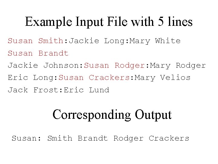 Example Input File with 5 lines Susan Smith: Jackie Long: Mary White Susan Brandt