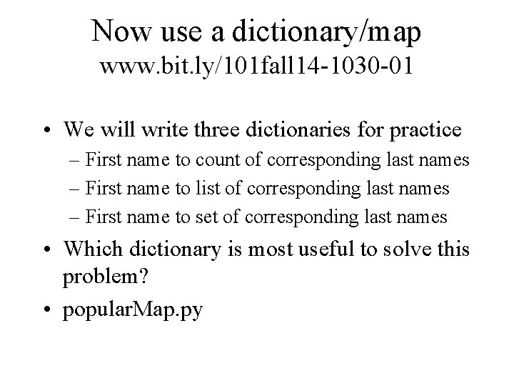 Now use a dictionary/map www. bit. ly/101 fall 14 -1030 -01 • We will