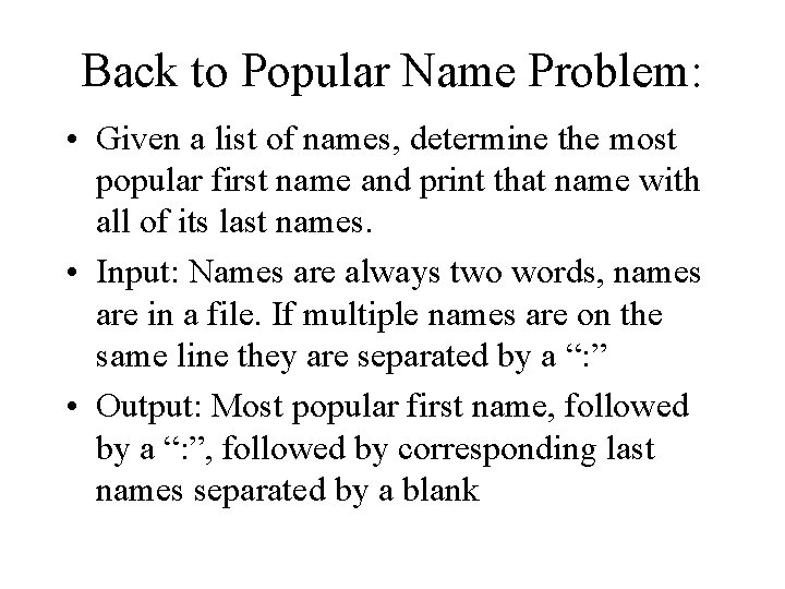 Back to Popular Name Problem: • Given a list of names, determine the most