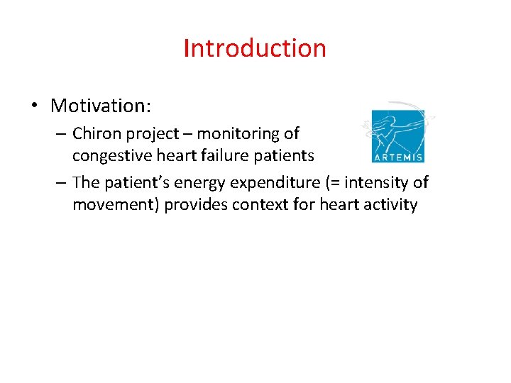 Introduction • Motivation: – Chiron project – monitoring of congestive heart failure patients –