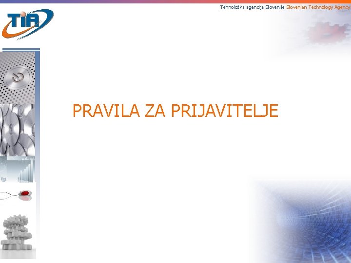 Tehnološka agencija Slovenije Slovenian Technology Agency PRAVILA ZA PRIJAVITELJE 