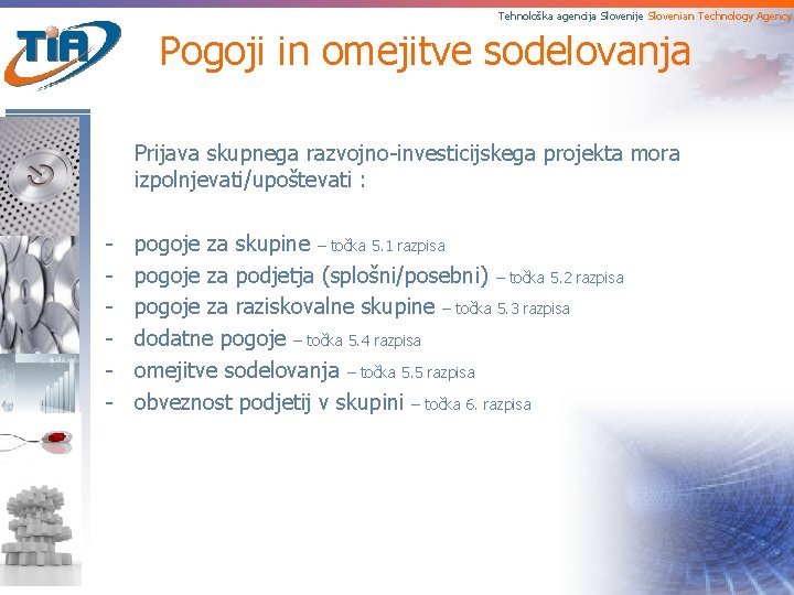 Tehnološka agencija Slovenije Slovenian Technology Agency Pogoji in omejitve sodelovanja Prijava skupnega razvojno-investicijskega projekta