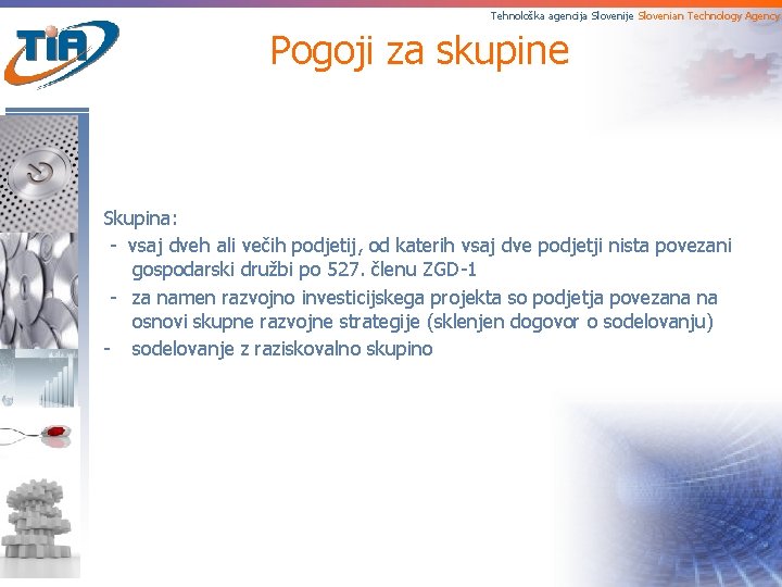 Tehnološka agencija Slovenije Slovenian Technology Agency Pogoji za skupine Skupina: - vsaj dveh ali