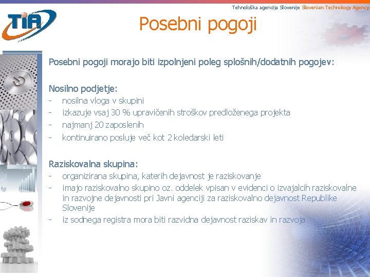 Tehnološka agencija Slovenije Slovenian Technology Agency Posebni pogoji morajo biti izpolnjeni poleg splošnih/dodatnih pogojev: