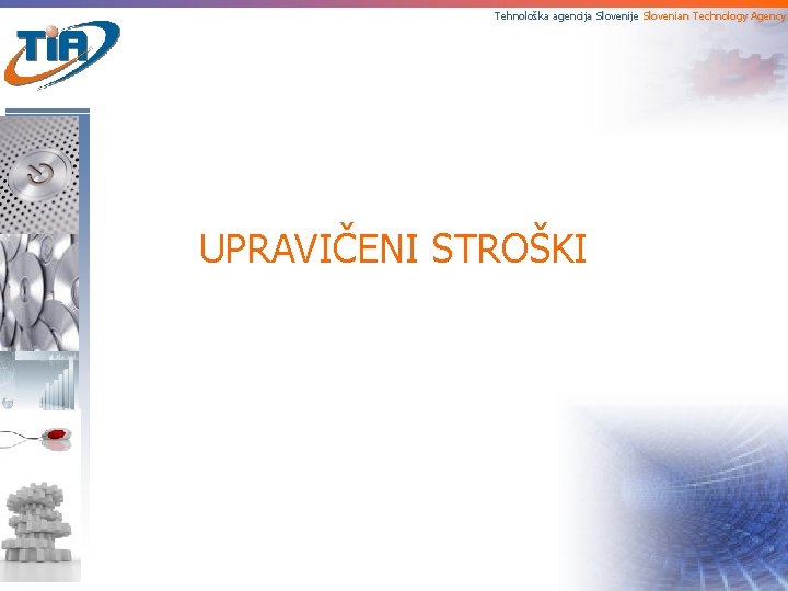 Tehnološka agencija Slovenije Slovenian Technology Agency UPRAVIČENI STROŠKI 