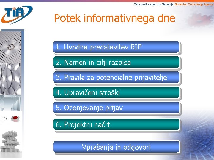 Tehnološka agencija Slovenije Slovenian Technology Agency Potek informativnega dne 1. Uvodna predstavitev RIP 2.