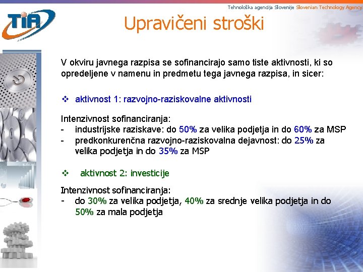 Tehnološka agencija Slovenije Slovenian Technology Agency Upravičeni stroški V okviru javnega razpisa se sofinancirajo