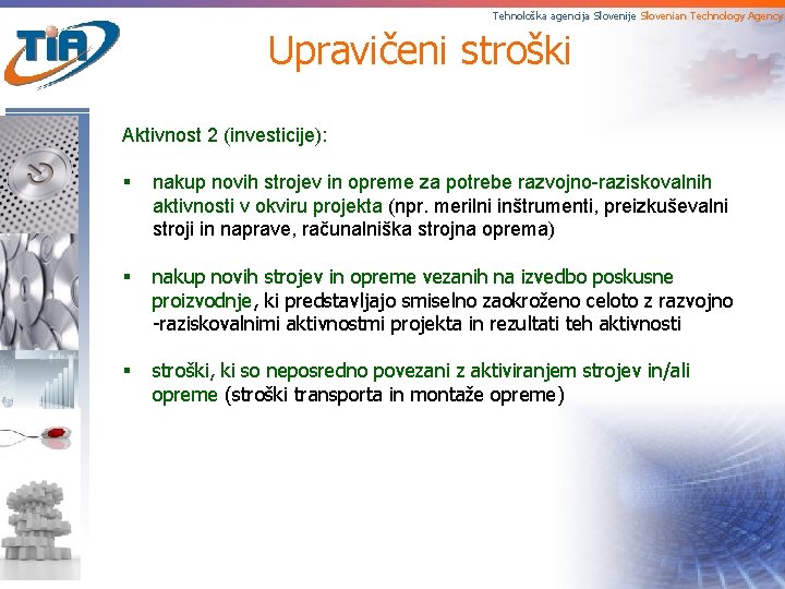 Tehnološka agencija Slovenije Slovenian Technology Agency Upravičeni stroški Aktivnost 2 (investicije): § nakup novih