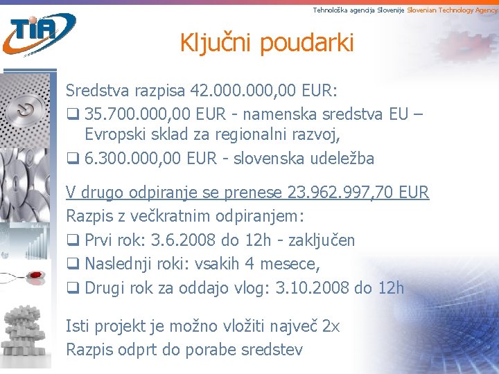 Tehnološka agencija Slovenije Slovenian Technology Agency Ključni poudarki Sredstva razpisa 42. 000, 00 EUR: