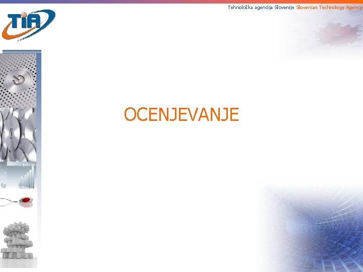 Tehnološka agencija Slovenije Slovenian Technology Agency OCENJEVANJE 