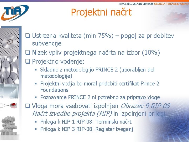 Tehnološka agencija Slovenije Slovenian Technology Agency Projektni načrt q Ustrezna kvaliteta (min 75%) –