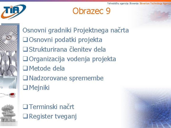 Tehnološka agencija Slovenije Slovenian Technology Agency Obrazec 9 Osnovni gradniki Projektnega načrta q Osnovni