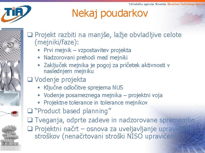 Tehnološka agencija Slovenije Slovenian Technology Agency Nekaj poudarkov q Projekt razbiti na manjše, lažje