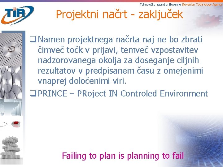 Tehnološka agencija Slovenije Slovenian Technology Agency Projektni načrt - zaključek q Namen projektnega načrta