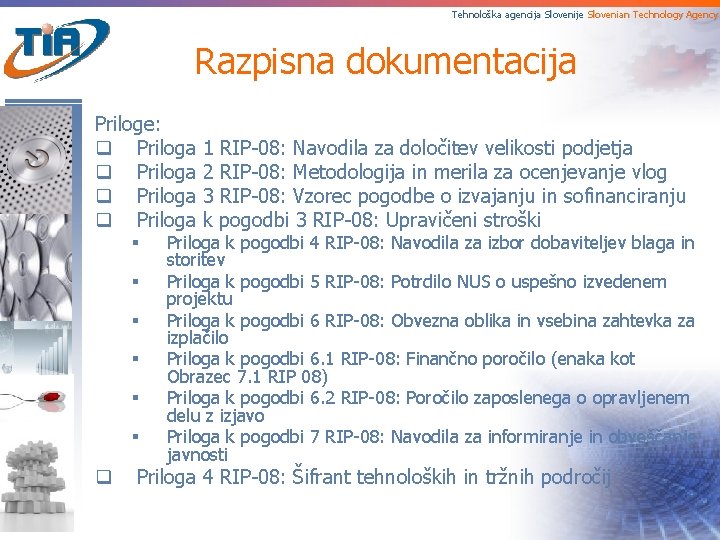 Tehnološka agencija Slovenije Slovenian Technology Agency Razpisna dokumentacija Priloge: q Priloga § § §
