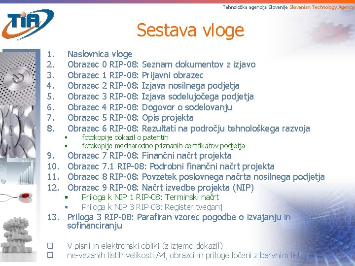 Tehnološka agencija Slovenije Slovenian Technology Agency Sestava vloge 1. 2. 3. 4. 5. 6.