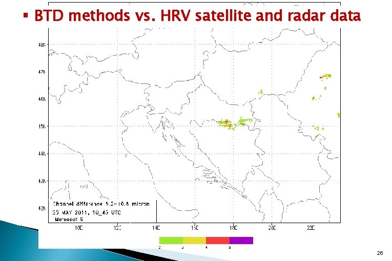 § BTD methods vs. HRV satellite and radar data 26 