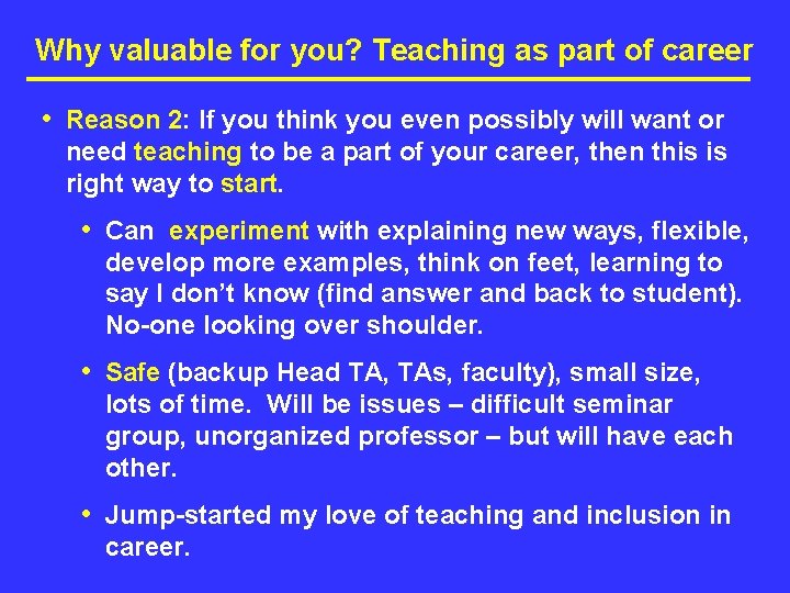 Why valuable for you? Teaching as part of career • Reason 2: If you