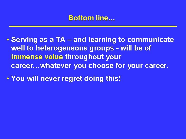Bottom line… • Serving as a TA – and learning to communicate well to