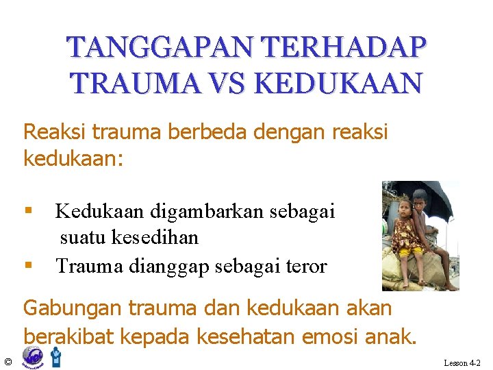 TANGGAPAN TERHADAP TRAUMA VS KEDUKAAN Reaksi trauma berbeda dengan reaksi kedukaan: § Kedukaan digambarkan