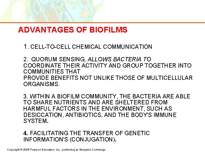 ADVANTAGES OF BIOFILMS 1. CELL-TO-CELL CHEMICAL COMMUNICATION 2. QUORUM SENSING, ALLOWS BACTERIA TO COORDINATE