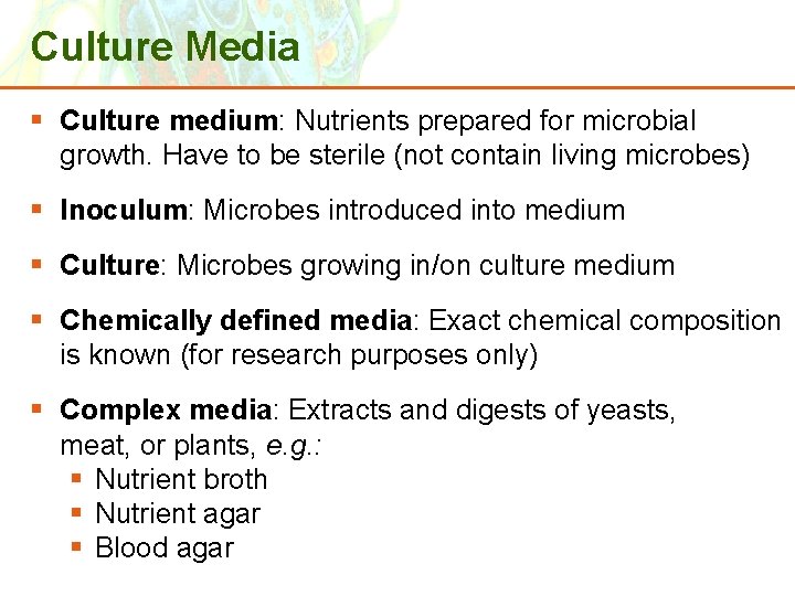 Culture Media § Culture medium: Nutrients prepared for microbial growth. Have to be sterile