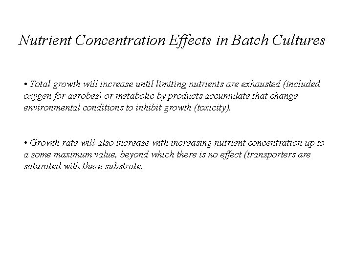 Nutrient Concentration Effects in Batch Cultures • Total growth will increase until limiting nutrients