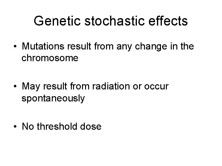 Genetic stochastic effects • Mutations result from any change in the chromosome • May