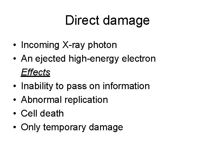 Direct damage • Incoming X-ray photon • An ejected high-energy electron Effects • Inability