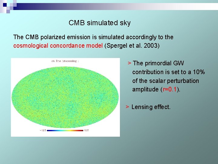 CMB simulated sky The CMB polarized emission is simulated accordingly to the cosmological concordance
