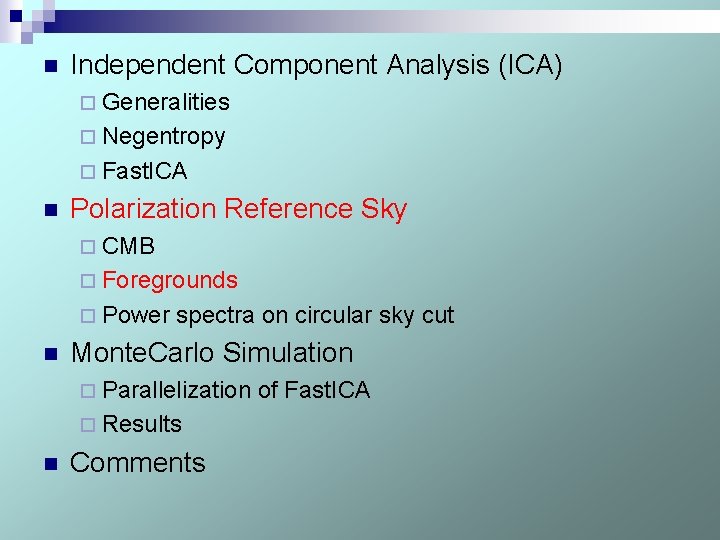 n Independent Component Analysis (ICA) ¨ Generalities ¨ Negentropy ¨ Fast. ICA n Polarization