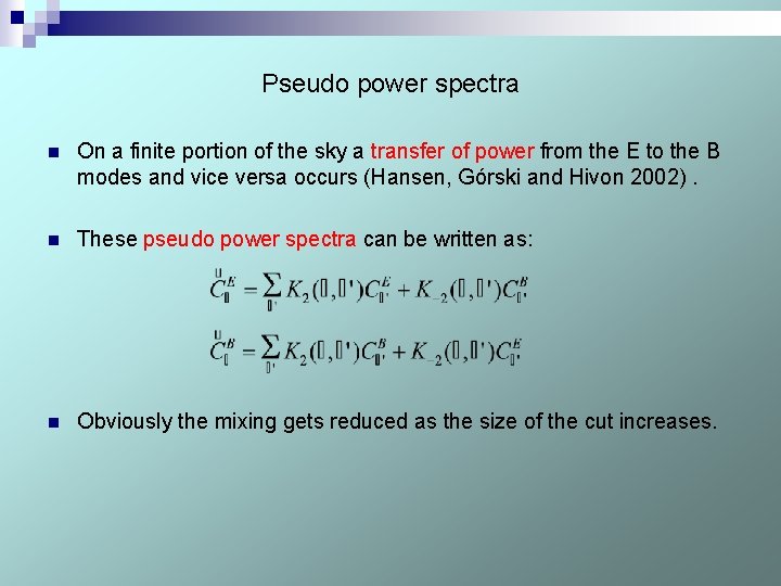 Pseudo power spectra n On a finite portion of the sky a transfer of