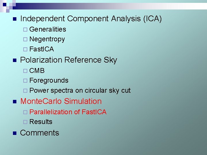 n Independent Component Analysis (ICA) ¨ Generalities ¨ Negentropy ¨ Fast. ICA n Polarization