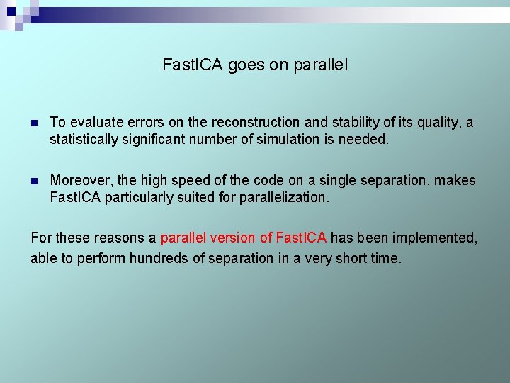 Fast. ICA goes on parallel n To evaluate errors on the reconstruction and stability