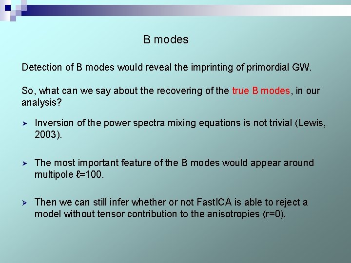 B modes Detection of B modes would reveal the imprinting of primordial GW. So,