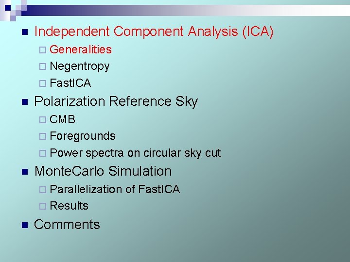 n Independent Component Analysis (ICA) ¨ Generalities ¨ Negentropy ¨ Fast. ICA n Polarization