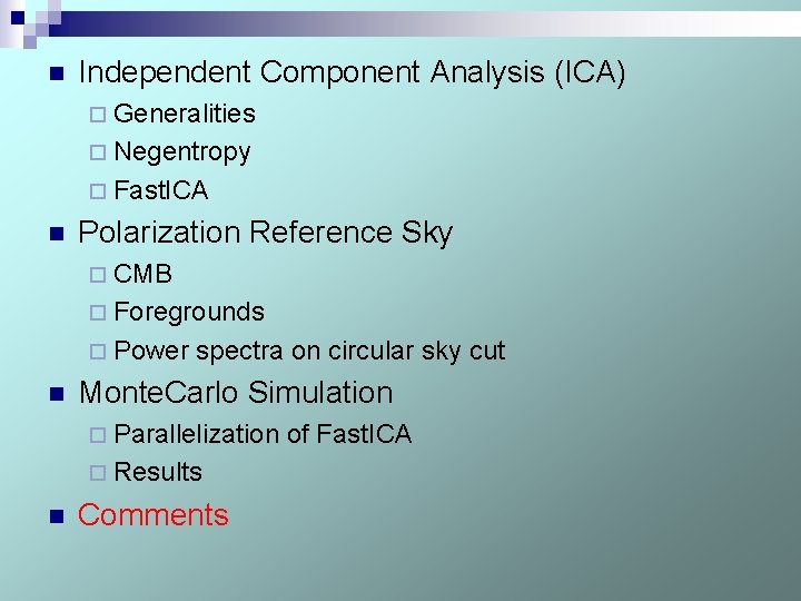 n Independent Component Analysis (ICA) ¨ Generalities ¨ Negentropy ¨ Fast. ICA n Polarization