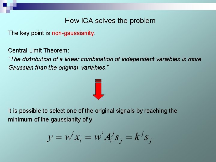 How ICA solves the problem The key point is non-gaussianity. Central Limit Theorem: “The