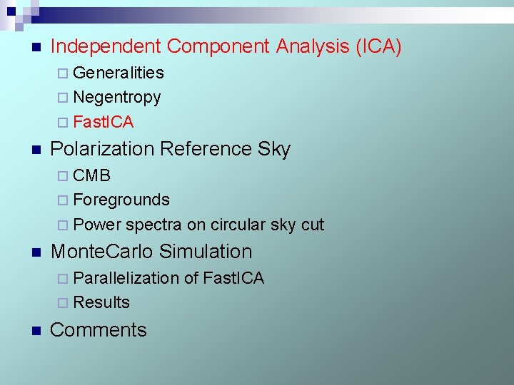 n Independent Component Analysis (ICA) ¨ Generalities ¨ Negentropy ¨ Fast. ICA n Polarization