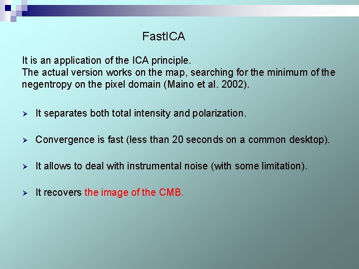 Fast. ICA It is an application of the ICA principle. The actual version works