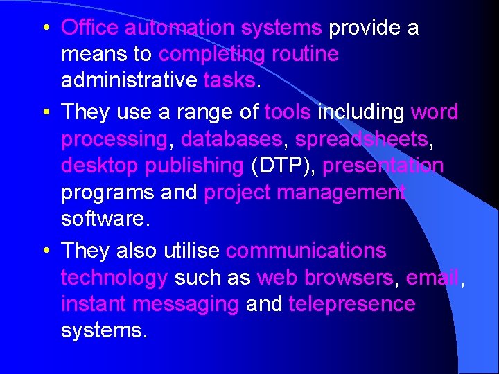  • Office automation systems provide a means to completing routine administrative tasks. •