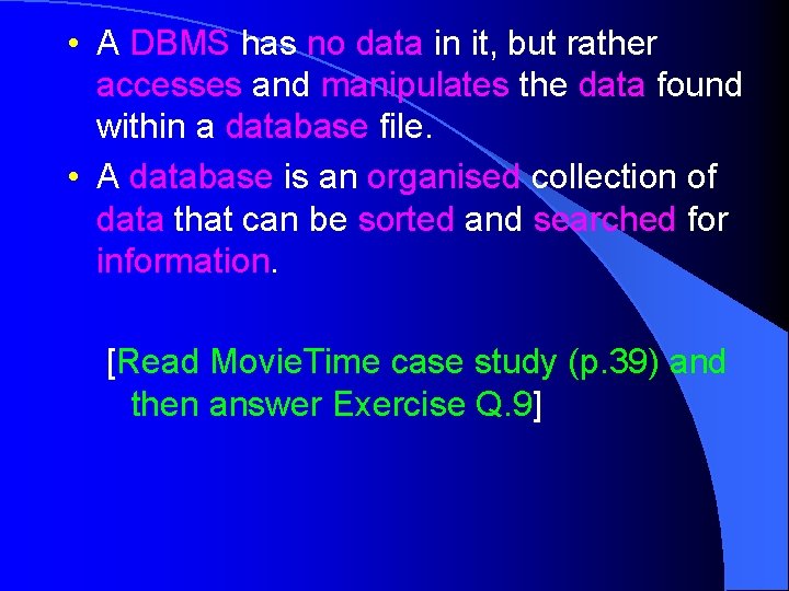  • A DBMS has no data in it, but rather accesses and manipulates