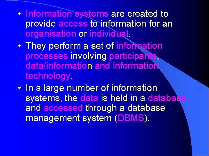  • Information systems are created to provide access to information for an organisation