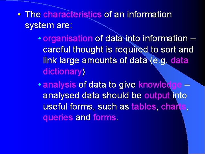  • The characteristics of an information system are: • organisation of data into