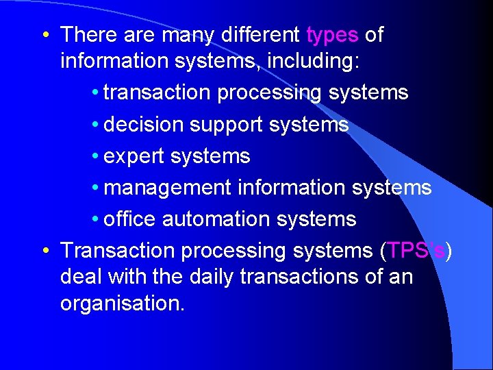  • There are many different types of information systems, including: • transaction processing