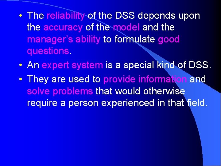 • The reliability of the DSS depends upon the accuracy of the model
