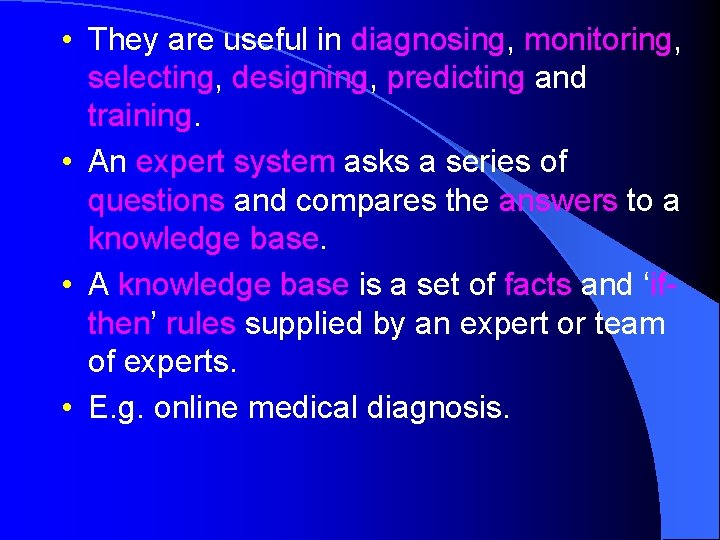  • They are useful in diagnosing, monitoring, selecting, designing, predicting and training. •