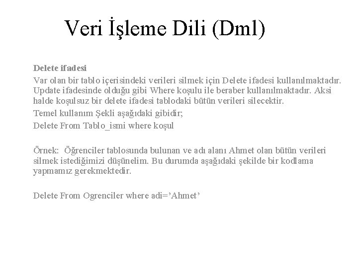 Veri İşleme Dili (Dml) Delete ifadesi Var olan bir tablo içerisindeki verileri silmek için