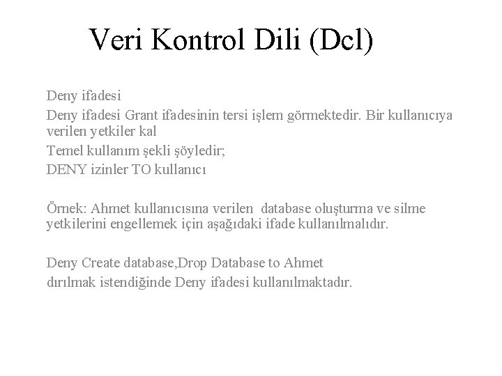 Veri Kontrol Dili (Dcl) Deny ifadesi Grant ifadesinin tersi işlem görmektedir. Bir kullanıcıya verilen